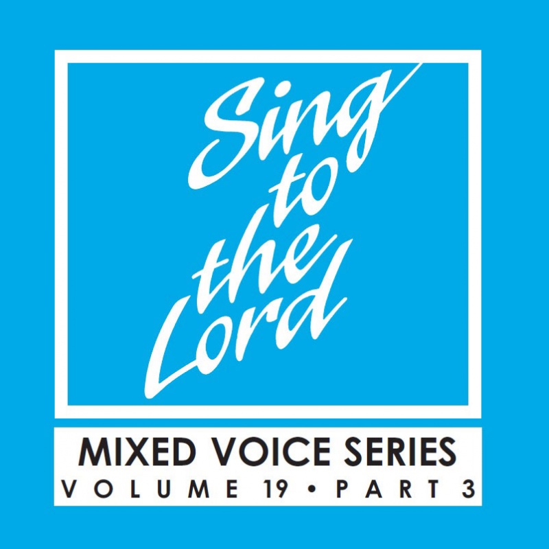 Sing to the Lord, Mixed Voice Series, Volume 19 Part 3 - Download